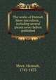 The works of Hannah More microform : including several pieces never before published, More, Hannah, 1745-1833 