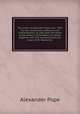 The works of Alexander Pope, esq. . With his last corrections, additions, and improvements; as they were delivered to the editor a little before his death: together with the commentaries and notes of Mr. Warburton, Pope Alexander 