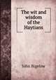 The wit and wisdom of the Haytians, John Bigelow 