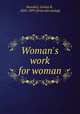 Woman`s work for woman, Benedict, Lovina B., 1826-1899. [from old catalog] 