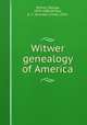 Witwer genealogy of America, Witwer, George, 1829-1886,Witwer, A. C. (Ananias Clime), 1853- 