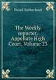 The Weekly reporter, Appellate High Court, Volume 23, Sutherland David 
