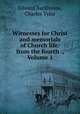 Witnesses for Christ and memorials of Church life: from the fourth ., Volume 1, Edward Backhouse, Charles Tylor 