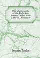 The whole works of the Right Rev. Jeremy Taylor: with a life of ., Volume 9, Jeremy Taylor 