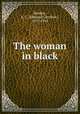 The woman in black, Bentley, E. C. (Edmund Clerihew), 1875-1956 