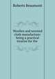 Woollen and worsted cloth manufacture: being a practical treatise for the ., Roberts Beaumont 
