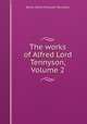 The works of Alfred Lord Tennyson, Volume 2, Baron Alfred Tennyson Tennyson 