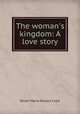 The woman`s kingdom: A love story, Dinah Maria Mulock Craik 