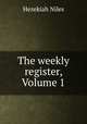 The weekly register, Volume 1, Hezekiah Niles 