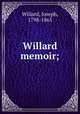 Willard memoir;, Willard, Joseph, 1798-1865 