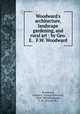 Woodward`s architecture, landscape gardening, and rural art : by Geo. E. & F.W. Woodward, Woodward, George E. (George Evertson), 1829-1905,Woodward, F. W. (Francis W.) 