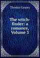 The witch-finder: a romance, Volume 3, Thomas Gaspey 