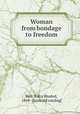 Woman from bondage to freedom, Bell, Ralcy Husted, 1869- [from old catalog] 