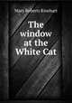 The window at the White Cat, Rinehart Mary Roberts 