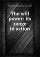 The will power: its range in action, Fothergill, John Milner, 1841-1888 