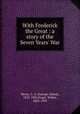 With Frederick the Great : a story of the Seven Years` War, Henty, G. A. (George Alfred), 1832-1902,Paget, Walter, 1863-1935 