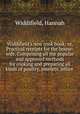 Widdifield`s new cook book: or, Practical receipts for the house-wife. Comprising all the popular and approved methods for cooking and preparing all kinds of poultry, omelets, jellies, Widdifield, Hannah 