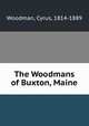 The Woodmans of Buxton, Maine, Woodman, Cyrus, 1814-1889 