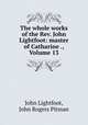 The whole works of the Rev. John Lightfoot: master of Catharine ., Volume 13, John Lightfoot, John Rogers Pitman 