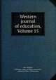 Western journal of education, Volume 15, Harr Wagner, California. Dept. of Public Instruction, California. Dept. of Education 