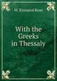 With the Greeks in Thessaly, W. Kinnaird Rose 