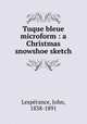 Tuque bleue microform : a Christmas snowshoe sketch, 
