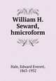 William H. Seward,hmicroform, Hale, Edward Everett, 1863-1932 