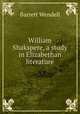 William Shakspere, a study in Elizabethan literature, Barrett Wendell 