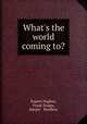 What`s the world coming to?, Rupert Hughes, Frank Snapp, Harper & Brothers 