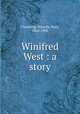 Winifred West : a story, Channing, Blanche Mary, 1860-1902 