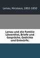 Lenau und die Familie Lwenthal, Briefe und Gesprche, Gedichte und Entwrfe;, Lenau, Nicolaus, 1802-1850 