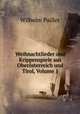 Weihnachtlieder und Krippenspiele aus Obersterreich und Tirol, Volume 1, Wilhelm Pailler 