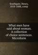 What men have said about woman. A collection of choice sentences. Microform, Southgate, Henry, 1818-1888, comp 