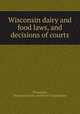 Wisconsin dairy and food laws, and decisions of courts, Wisconsin, Wisconsin Dairy and Food Commission 