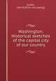 Washington. Historical sketches of the capital city of our country, [Coffin, John P] [from old catalog] 
