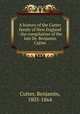 A history of the Cutter family of New England : the compilation of the late Dr. Benjamin Cutter, Cutter, Benjamin, 1803-1864 