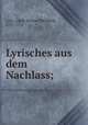 Lyrisches aus dem Nachlass;, Lenz, Jakob Michael Reinhold, 1751-1792 