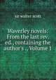 Waverley novels: From the last rev. ed., containing the author`s ., Volume 1, sir walter scott 