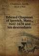 Edward Chapman of Ipswich, Mass., 1642-1678 and his descendants, Chapman, Jacob, 1810-1903 