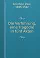 Die Verfhrung, eine Tragdie in fnf Akten, Kornfeld, Paul, 1889-1942 