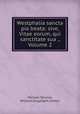 Westphalia sancta pia beata: sive, Vitae eorum, qui sanctitate sua ., Volume 2, Michael Strunck, Wilhelm Engelbert Giefers 