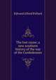 The lost cause; a new southern history of the war of the Confederates, Edward Alfred Pollard 