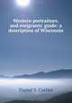 Western portraiture, and emigrants` guide: a description of Wisconsin ., Daniel S. Curtiss 