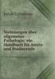Vorlesungen ber allgemeine Pathologie: ein Handbuch fr Aerzte und Studierende, Julius Cohnheim 
