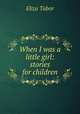 When I was a little girl: stories for children, Eliza Tabor 