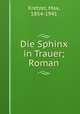 Die Sphinx in Trauer; Roman, Kretzer, Max, 1854-1941 
