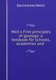 Well`s First principles of geology: a textbook for schools, academies and ., David Ames Wells 