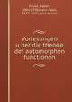 Vorlesungen uber die theorie der automorphen functionen, Fricke, Robert, 1861-1930,Klein, Felix, 1849-1925, joint author 