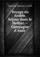Voyage en Arabie. Sejour dans le Hedjaz.--Campagne d`Assir, Tamisier, Maurice, b.1810 