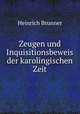 Zeugen und Inquisitionsbeweis der karolingischen Zeit, Heinrich Brunner 